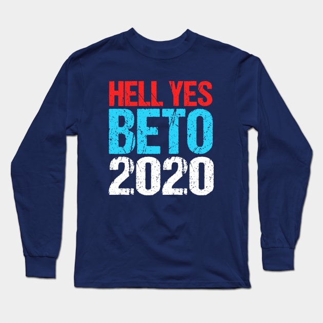 Hell Yes Beto 2020 Long Sleeve T-Shirt by epiclovedesigns